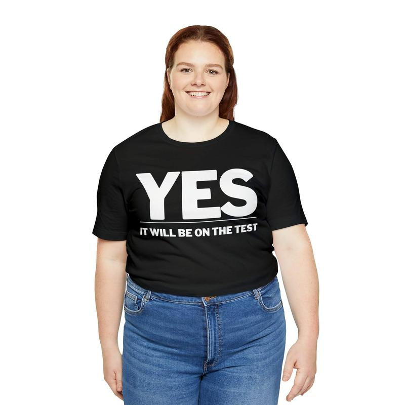 Yes! It Will Be on the Test Funny Teacher Shirt High School Teacher Gift