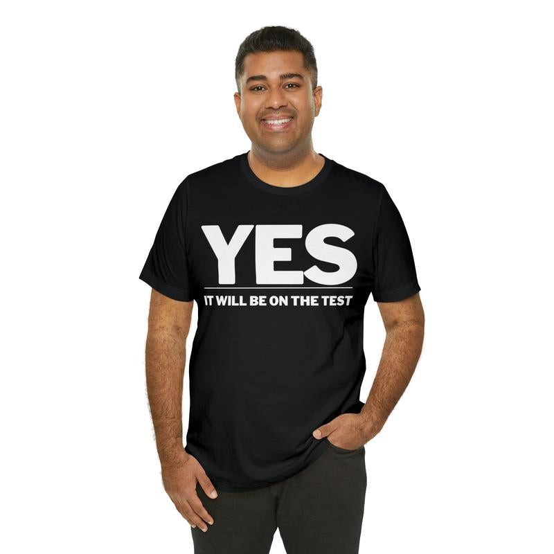 Yes! It Will Be on the Test Funny Teacher Shirt High School Teacher Gift